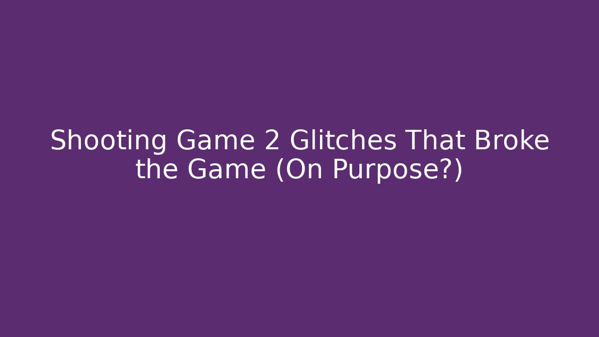 Shooting Game 2 Glitches That Broke the Game (On Purpose?)