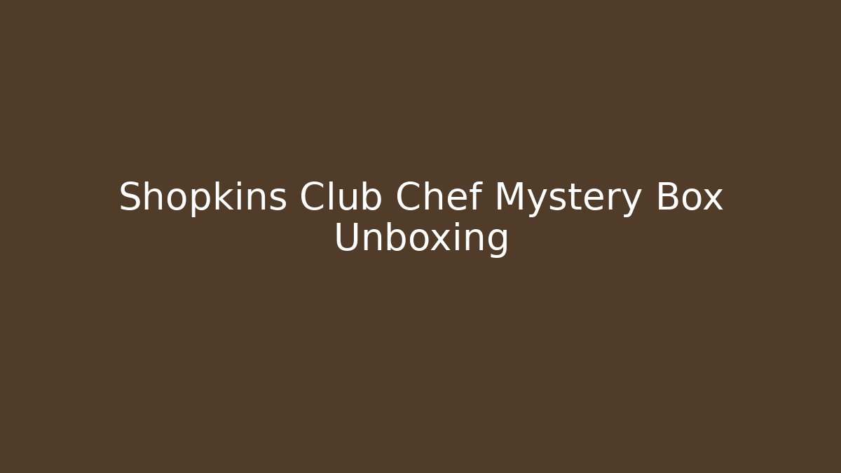 Shopkins Club Chef Mystery Box Unboxing
