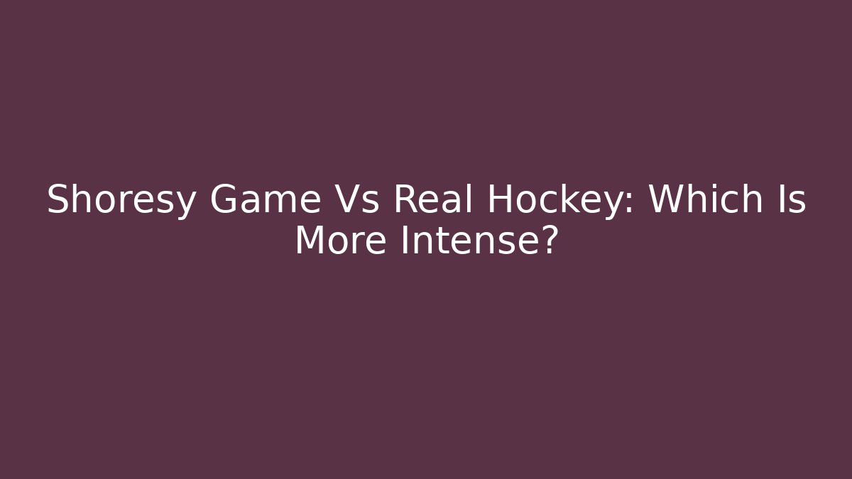 Shoresy Game Vs Real Hockey: Which Is More Intense?