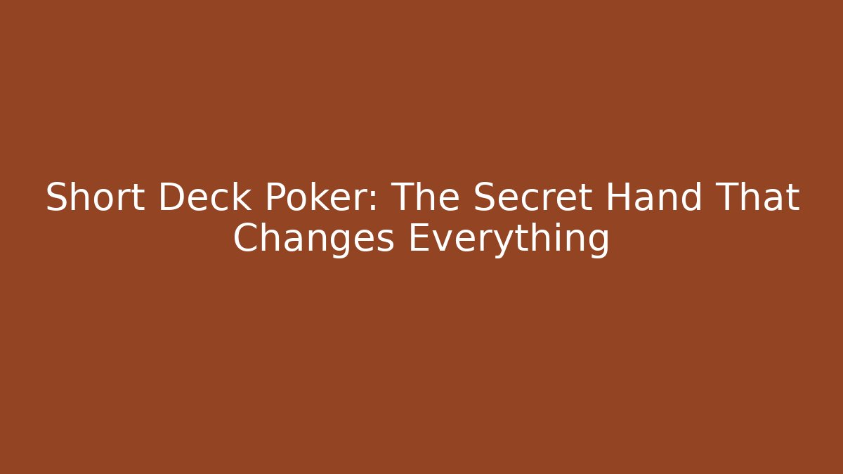 Short Deck Poker: The Secret Hand That Changes Everything - Critter Realm