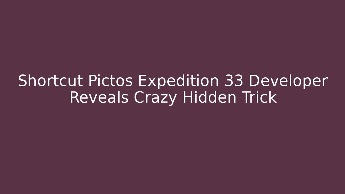 Shortcut Pictos Expedition 33 Developer Reveals Crazy Hidden Trick