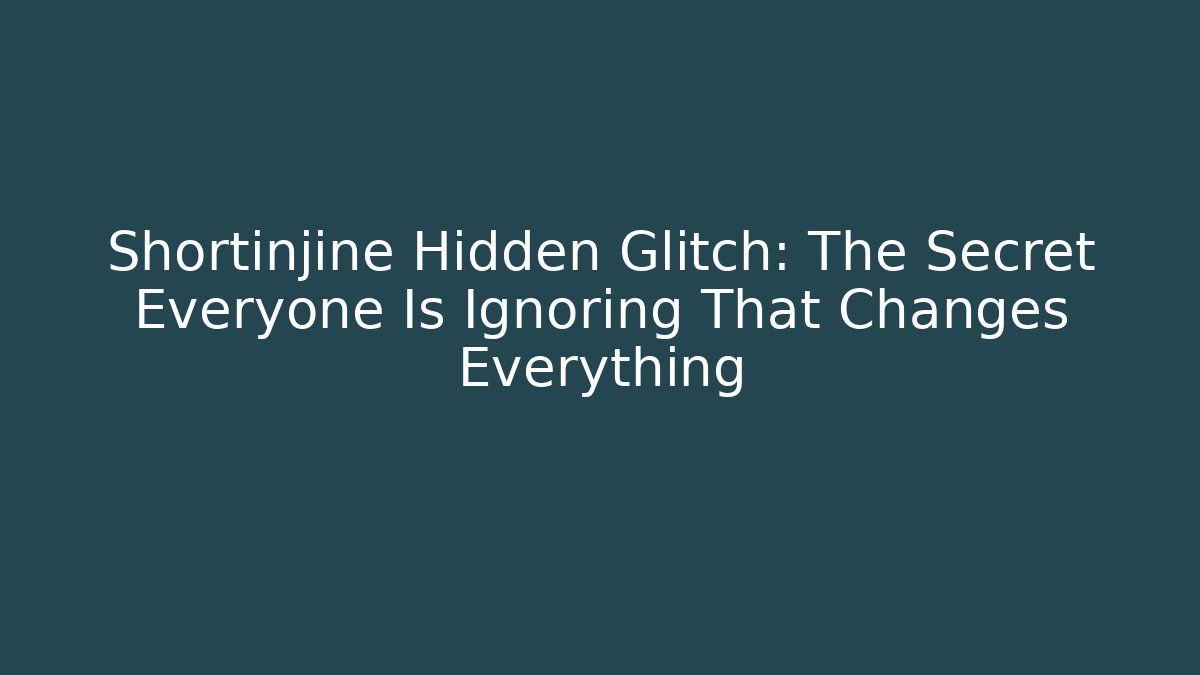 Shortinjine Hidden Glitch: The Secret Everyone Is Ignoring That Changes Everything