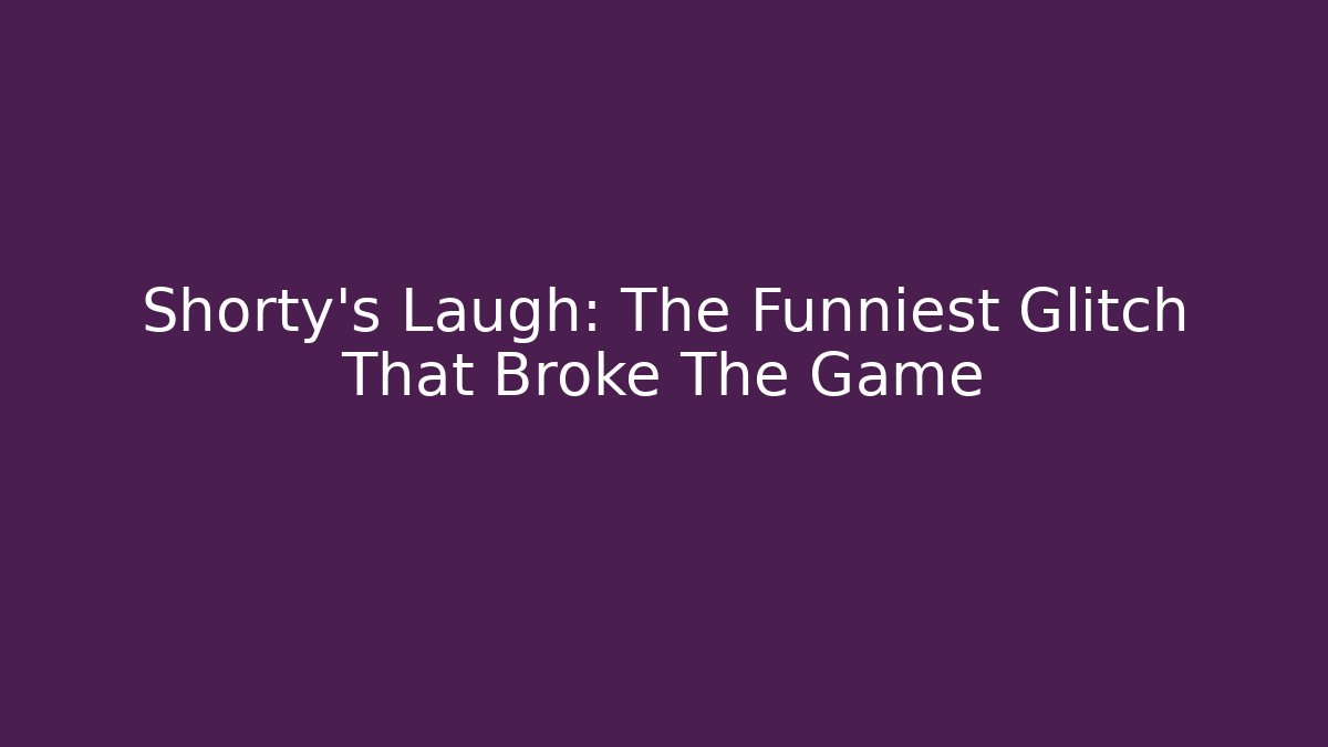 Shorty's Laugh: The Funniest Glitch That Broke The Game - Critter Realm