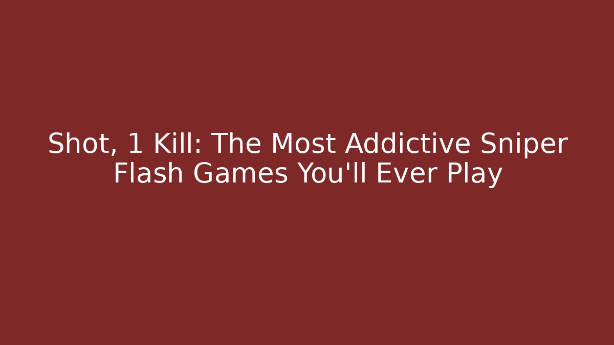 Shot, 1 Kill: The Most Addictive Sniper Flash Games You'll Ever Play