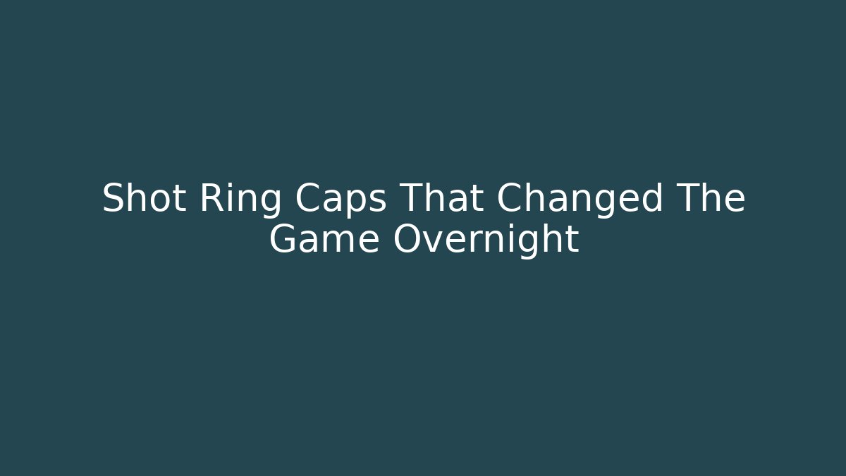 Shot Ring Caps That Changed The Game Overnight - Critter Realm
