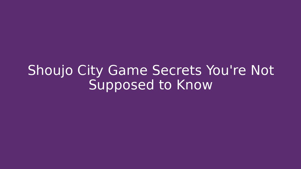 Shoujo City Game Secrets You're Not Supposed to Know