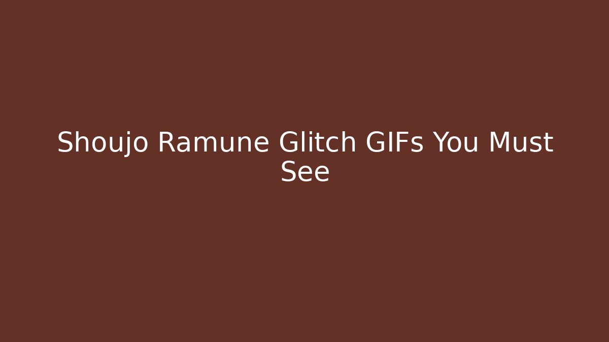 Shoujo Ramune Glitch GIFs You Must See