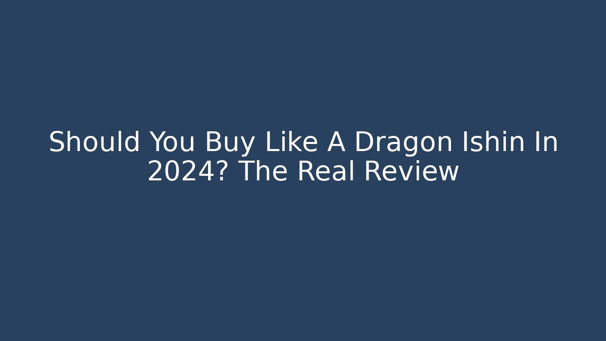 Should You Buy Like A Dragon Ishin In 2024? The Real Review