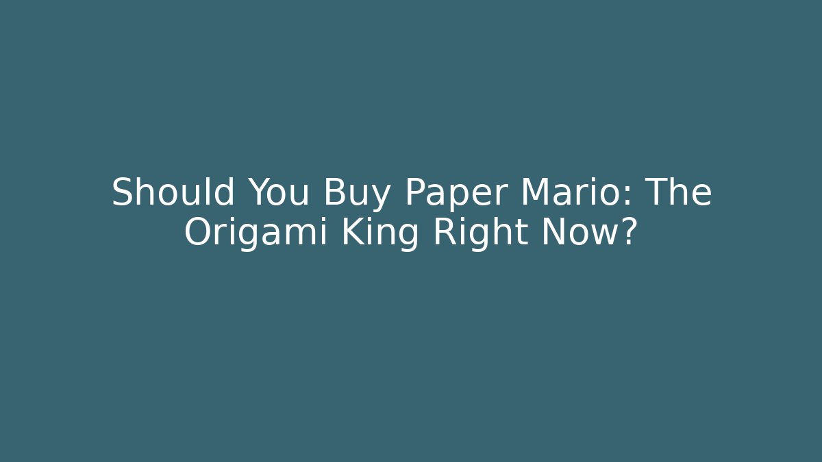 Should You Buy Paper Mario: The Origami King Right Now?