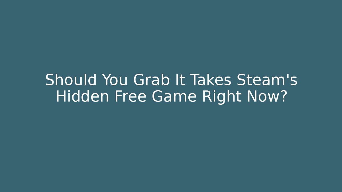 Should You Grab It Takes Steam's Hidden Free Game Right Now?
