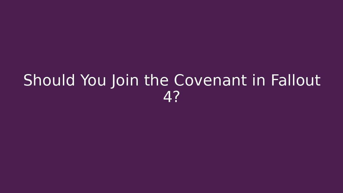 Should You Join the Covenant in Fallout 4? - Critter Realm
