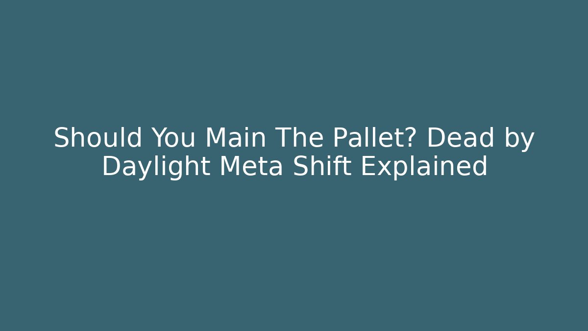 Should You Main The Pallet? Dead by Daylight Meta Shift Explained