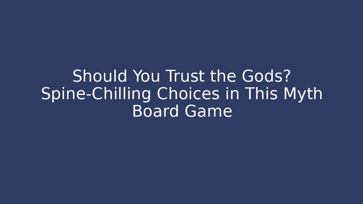 Should You Trust the Gods? Spine-Chilling Choices in This Myth Board Game