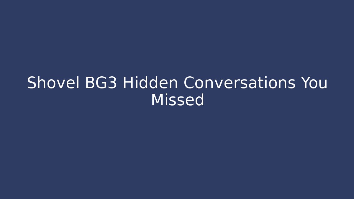 Shovel BG3 Hidden Conversations You Missed - Critter Realm