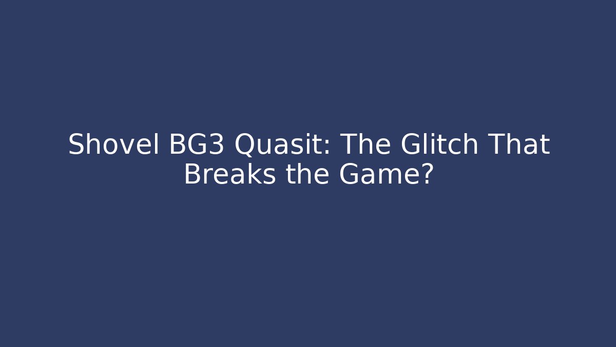 Shovel BG3 Quasit: The Glitch That Breaks the Game?