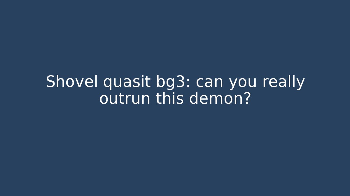 Shovel quasit bg3: can you really outrun this demon? - Critter Realm