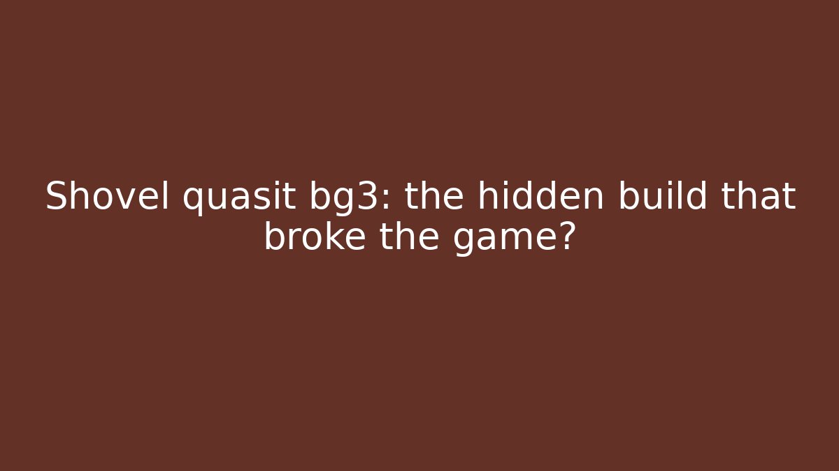 Shovel quasit bg3: the hidden build that broke the game?