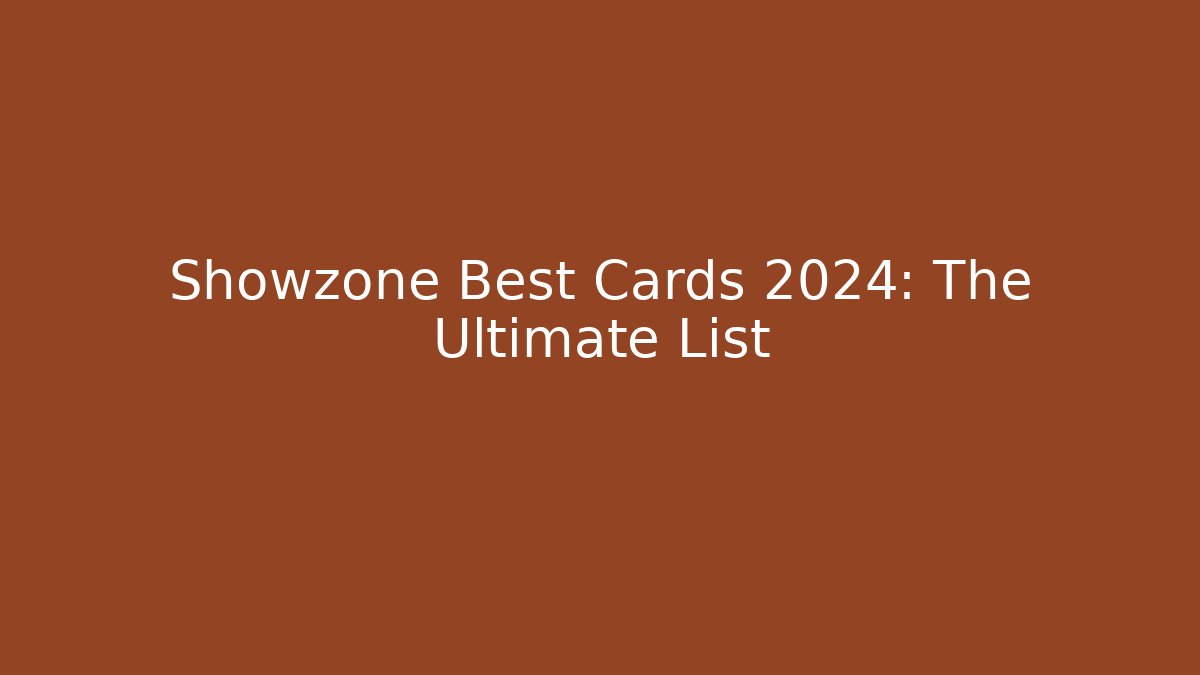 Showzone Best Cards 2024: The Ultimate List