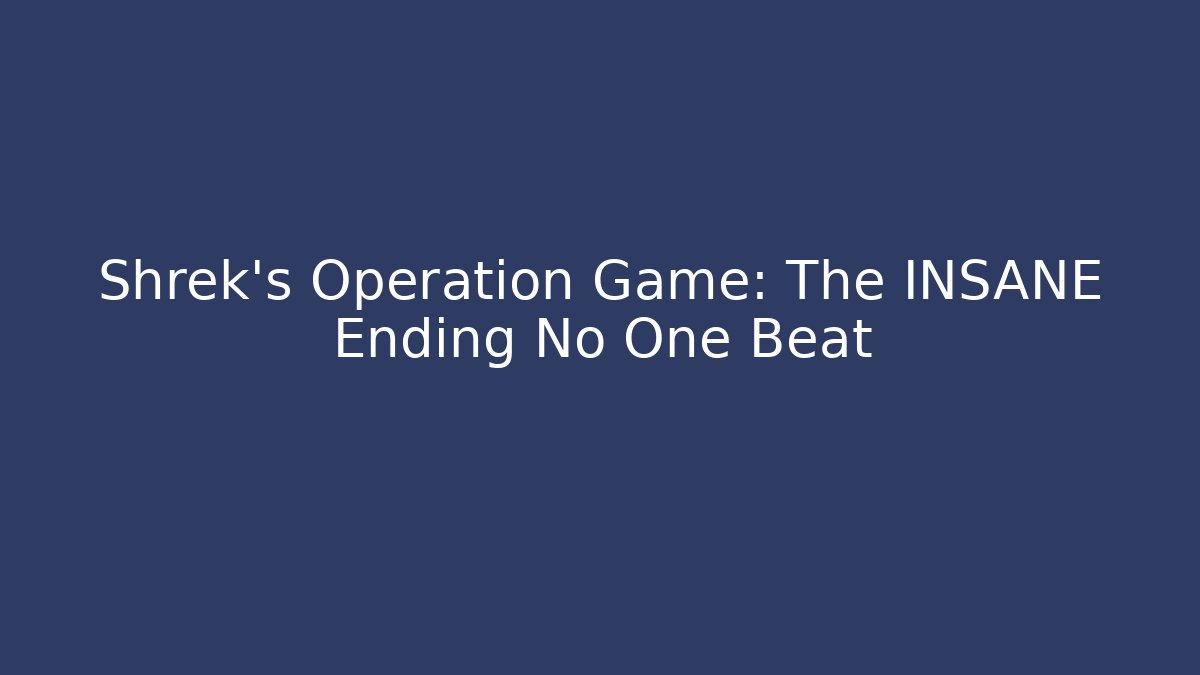 Shrek's Operation Game: The INSANE Ending No One Beat