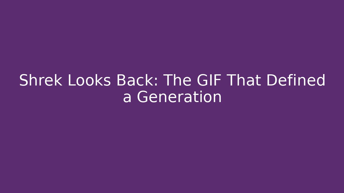 Shrek Looks Back: The GIF That Defined a Generation - Critter Realm