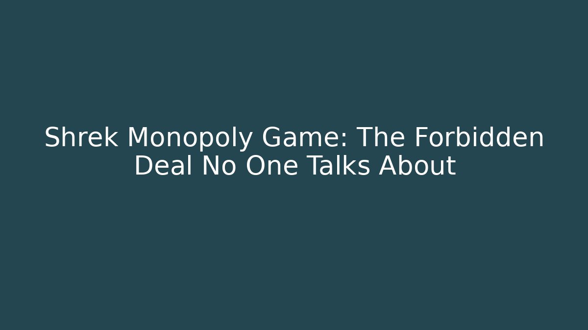 Shrek Monopoly Game: The Forbidden Deal No One Talks About
