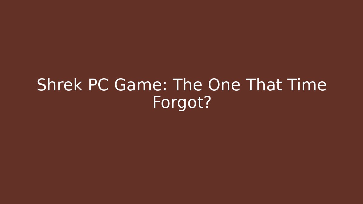 Shrek PC Game: The One That Time Forgot? - Critter Realm