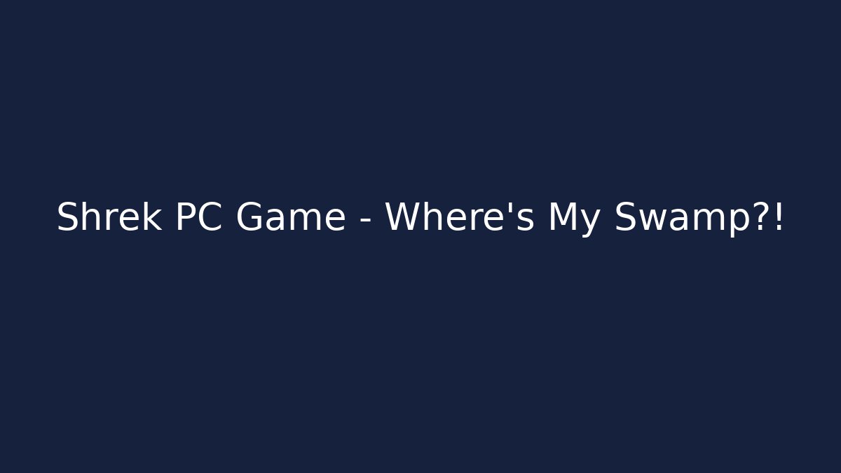 Shrek PC Game - Where's My Swamp?! - Critter Realm