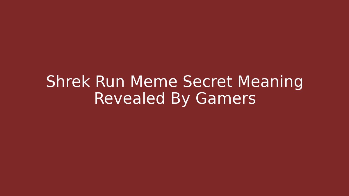 Shrek Run Meme Secret Meaning Revealed By Gamers