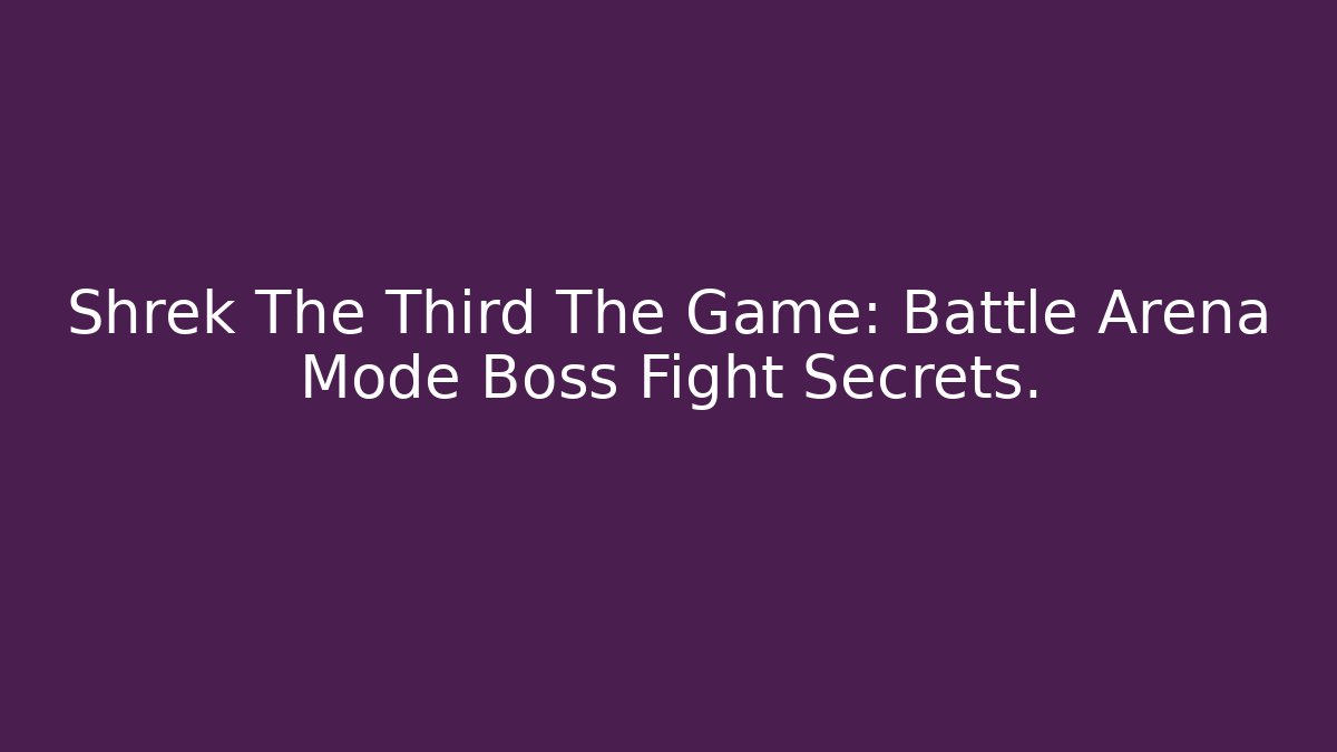 Shrek The Third The Game: Battle Arena Mode Boss Fight Secrets. - Critter Realm
