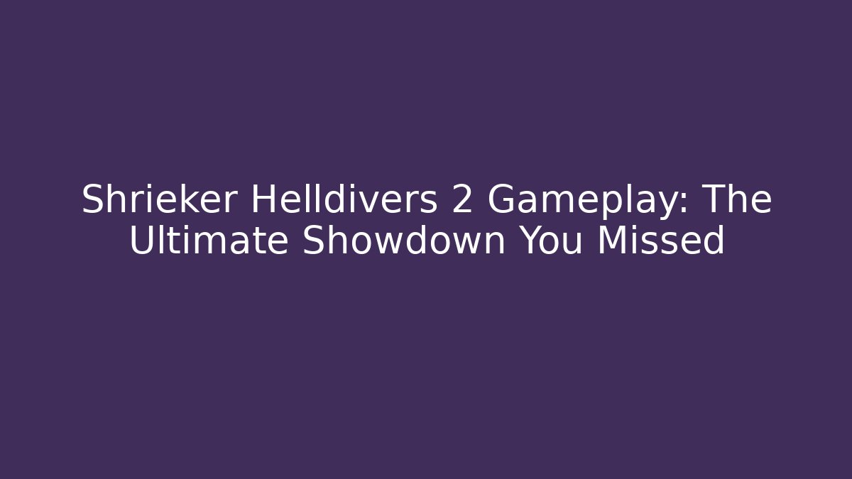 Shrieker Helldivers 2 Gameplay: The Ultimate Showdown You Missed