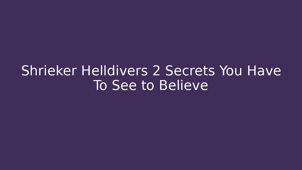 Shrieker Helldivers 2 Secrets You Have To See to Believe