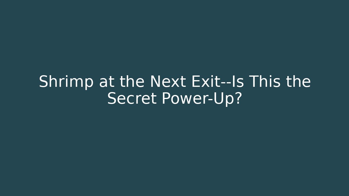 Shrimp at the Next Exit—Is This the Secret Power-Up? - Critter Realm