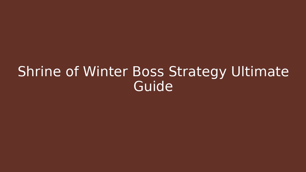 Shrine of Winter Boss Strategy Ultimate Guide
