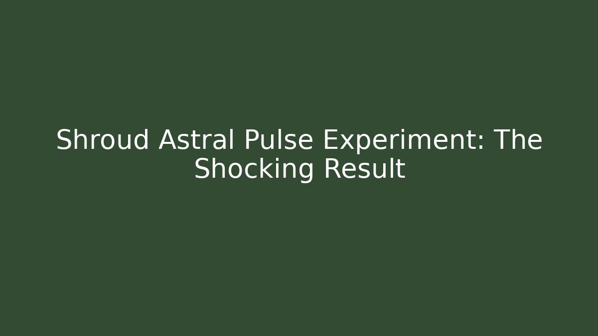 Shroud Astral Pulse Experiment: The Shocking Result
