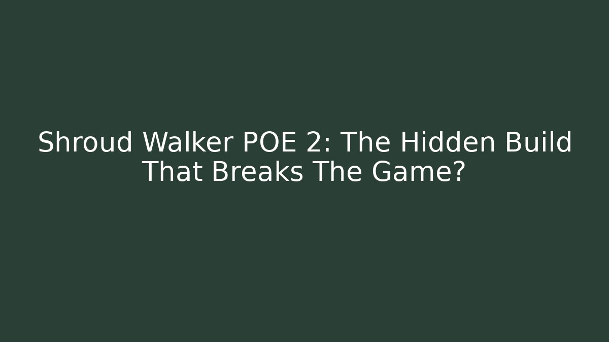 Shroud Walker POE 2: The Hidden Build That Breaks The Game?