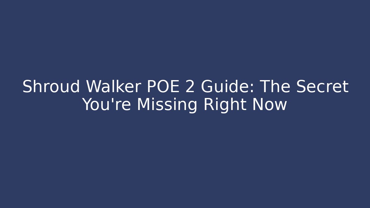 Shroud Walker POE 2 Guide: The Secret You’re Missing Right Now - Critter Realm