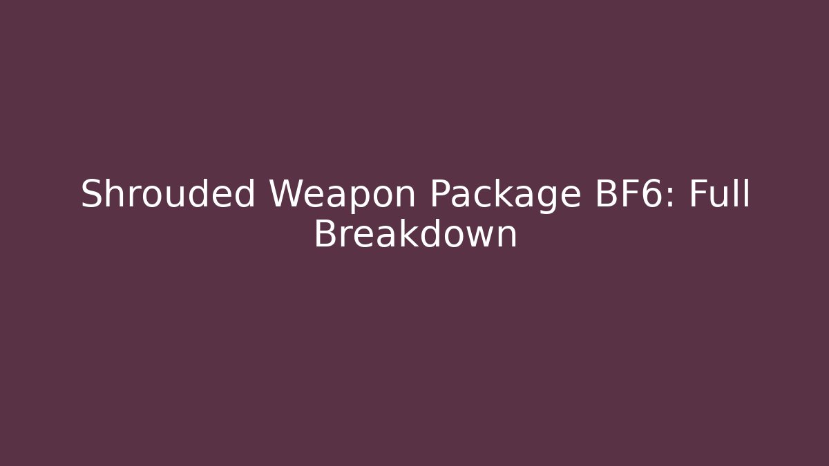 Shrouded Weapon Package BF6: Full Breakdown