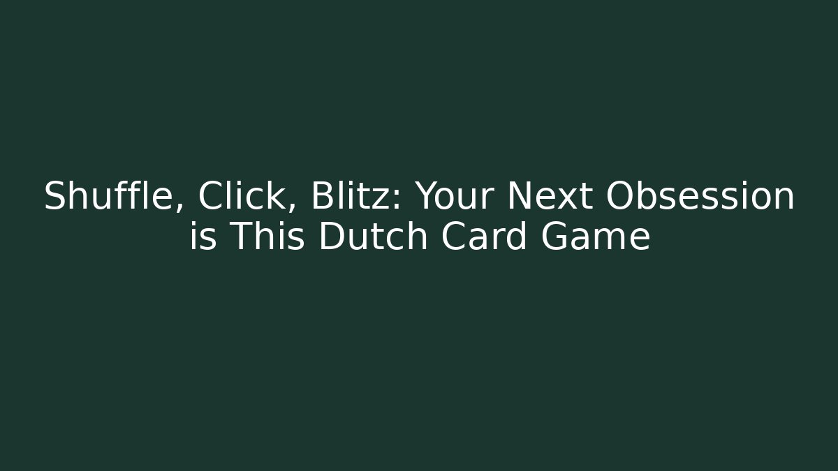 Shuffle, Click, Blitz: Your Next Obsession is This Dutch Card Game