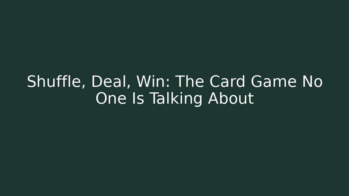Shuffle, Deal, Win: The Card Game No One Is Talking About