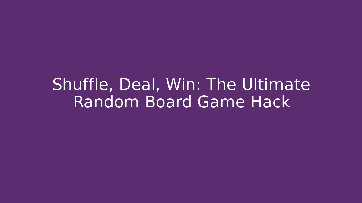 Shuffle, Deal, Win: The Ultimate Random Board Game Hack - Critter Realm