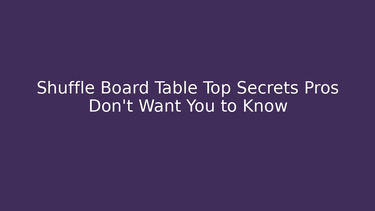 Shuffle Board Table Top Secrets Pros Don't Want You to Know