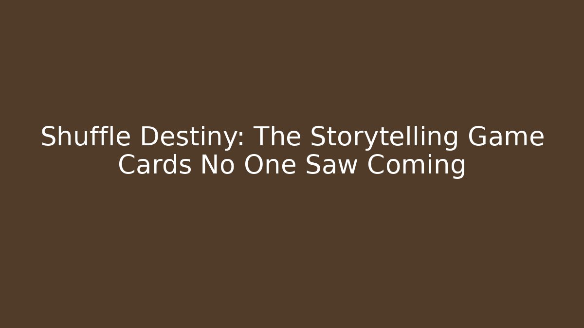 Shuffle Destiny: The Storytelling Game Cards No One Saw Coming