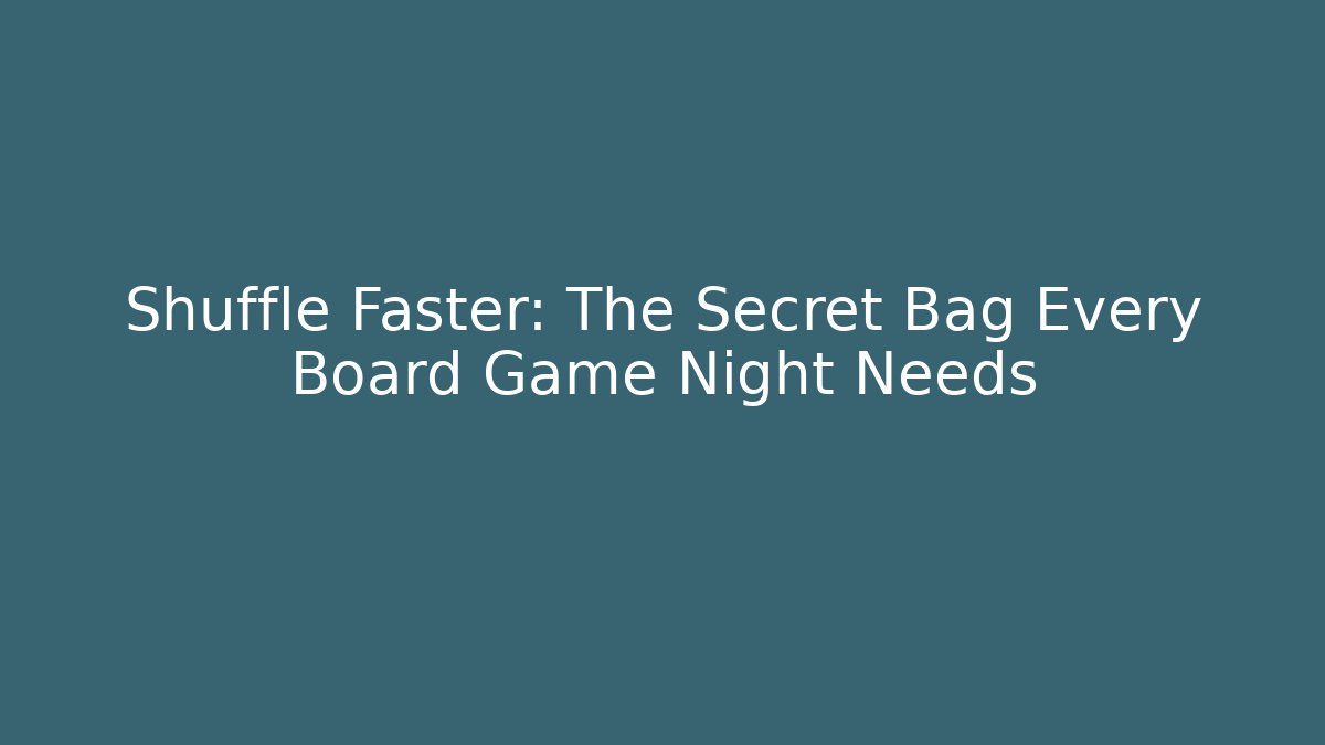 Shuffle Faster: The Secret Bag Every Board Game Night Needs