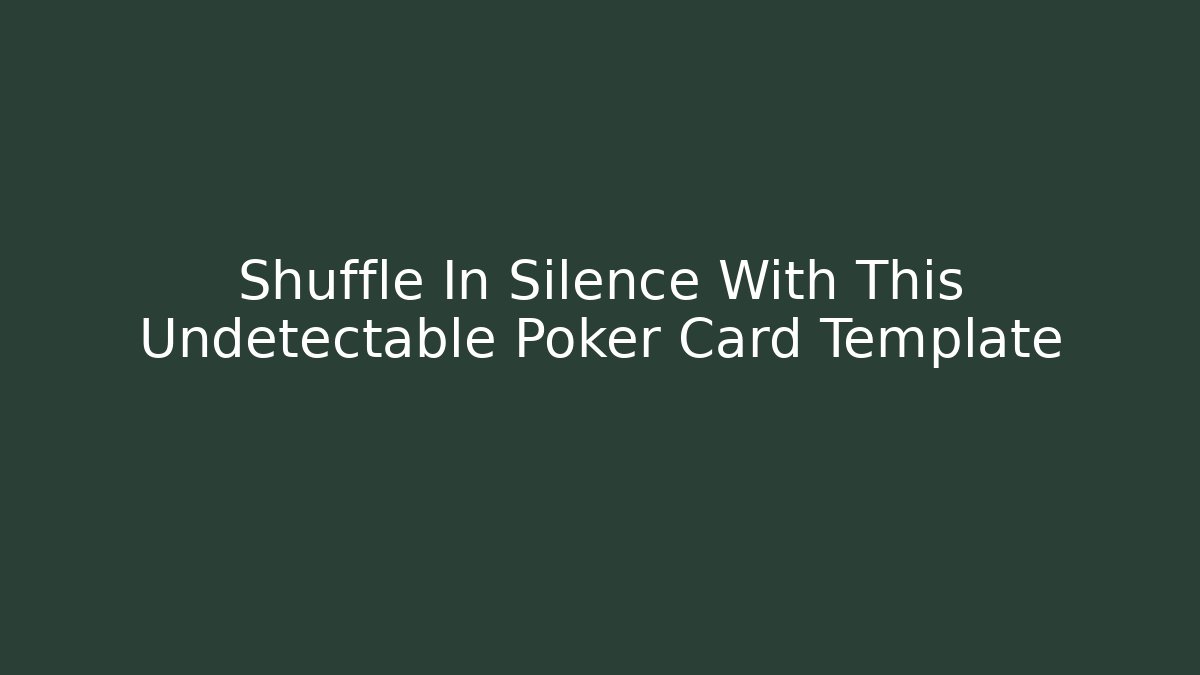 Shuffle In Silence With This Undetectable Poker Card Template