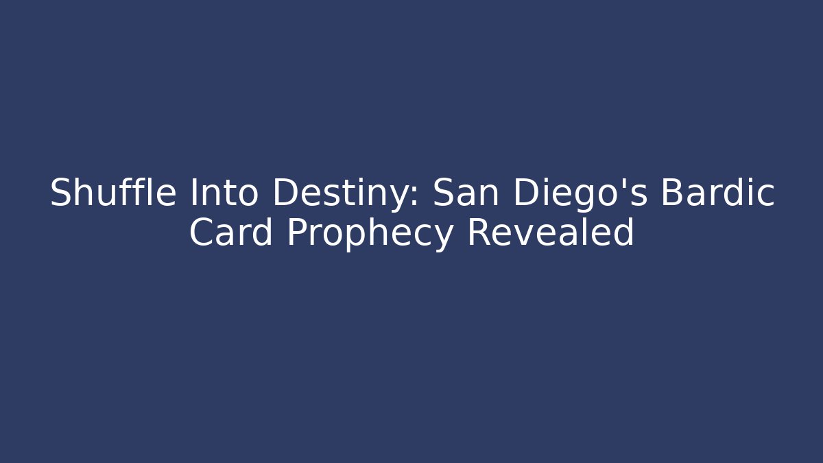 Shuffle Into Destiny: San Diego's Bardic Card Prophecy Revealed - Critter Realm
