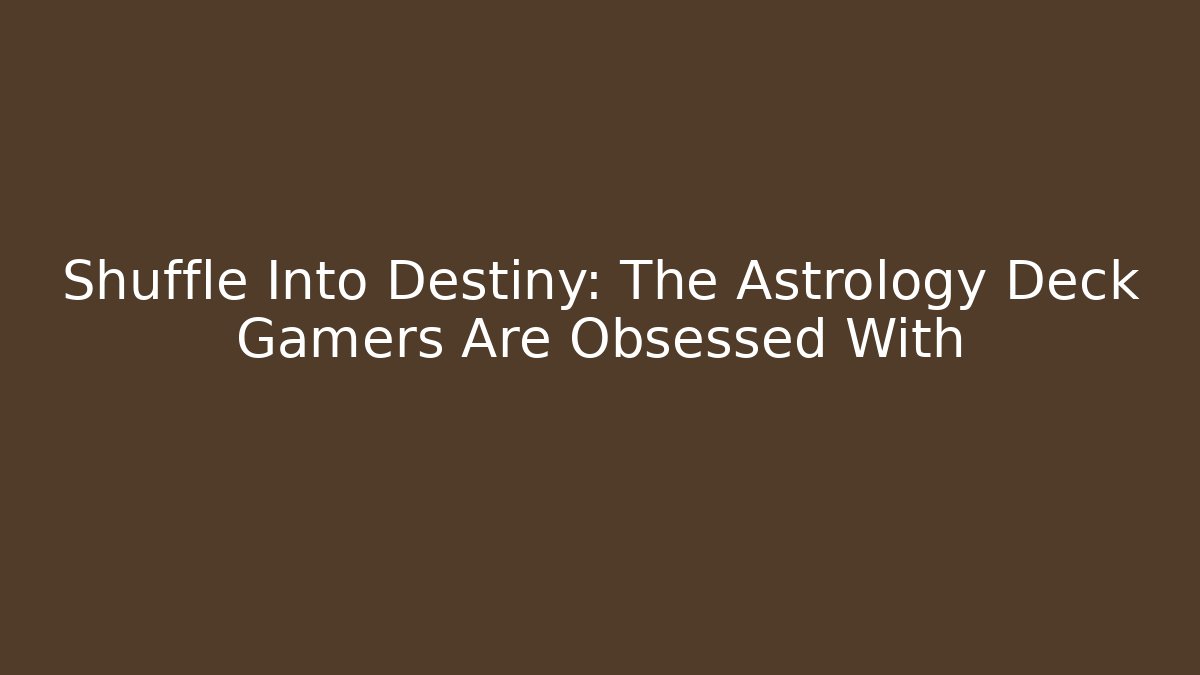 Shuffle Into Destiny: The Astrology Deck Gamers Are Obsessed With