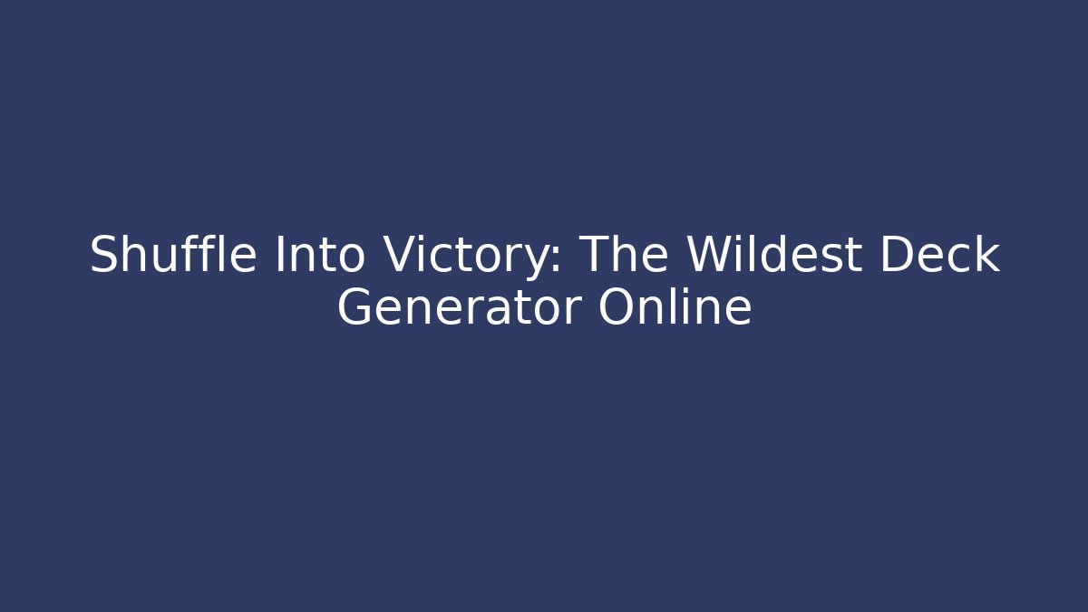Shuffle Into Victory: The Wildest Deck Generator Online