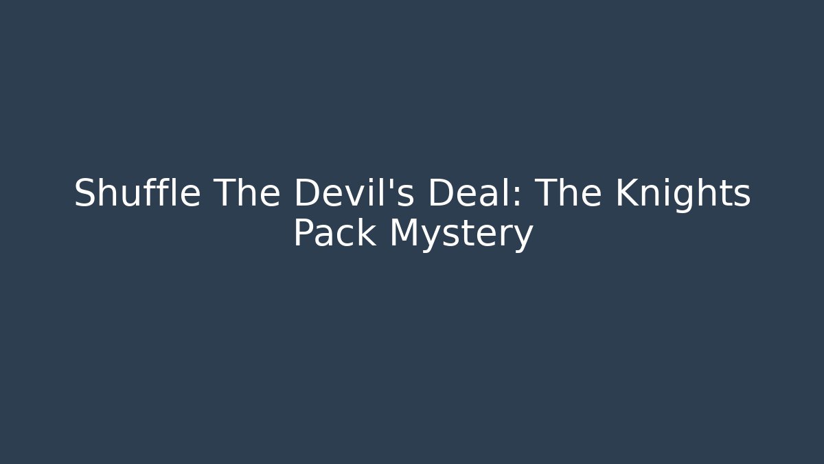 Shuffle The Devil's Deal: The Knights Pack Mystery
