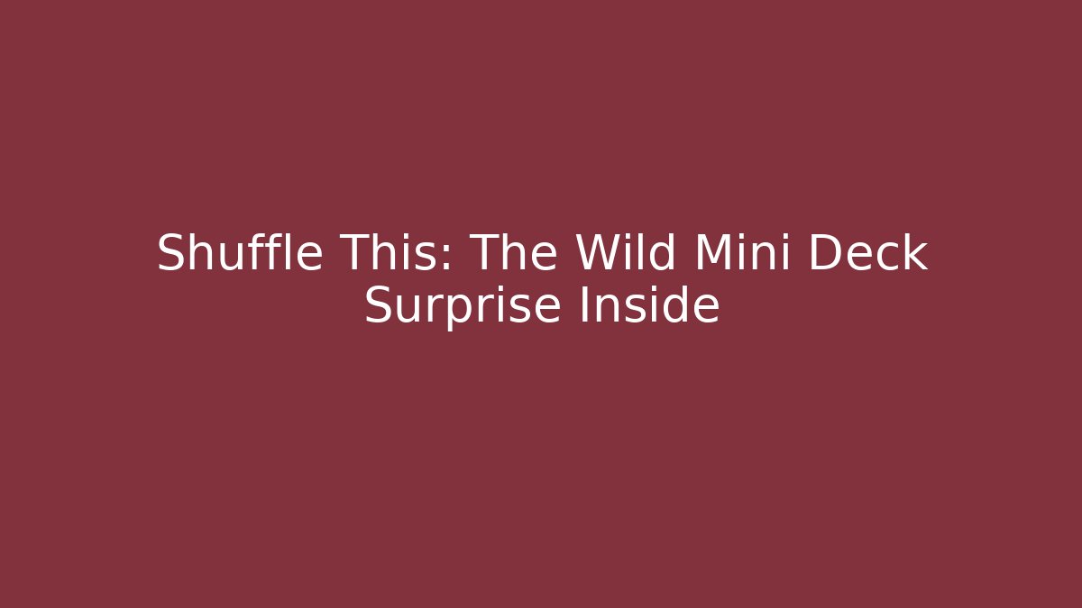 Shuffle This: The Wild Mini Deck Surprise Inside