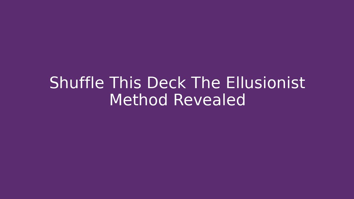 Shuffle This Deck The Ellusionist Method Revealed